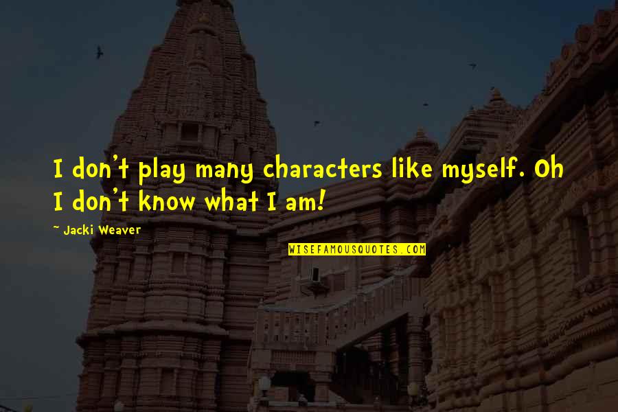 How Life Changes In An Instant Quotes By Jacki Weaver: I don't play many characters like myself. Oh