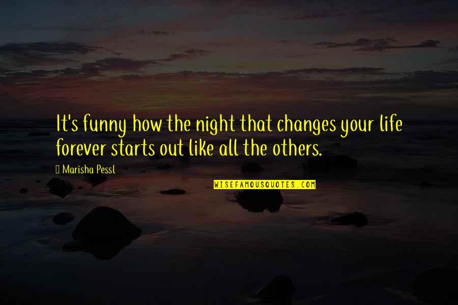 How Life Changes You Quotes By Marisha Pessl: It's funny how the night that changes your How Life Changes You Quotes By Marisha Pessl: It's funny how the night that changes your