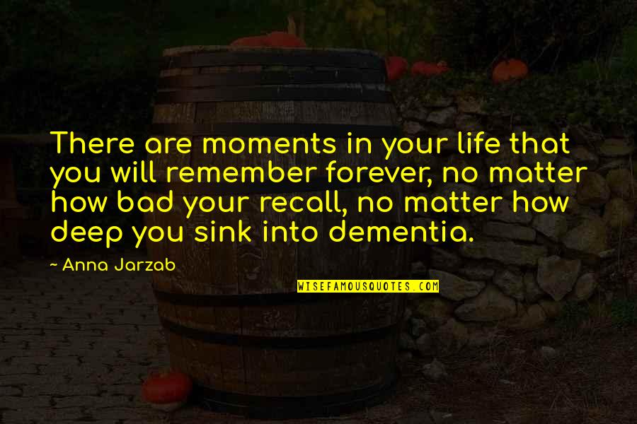 How Life Is Bad Quotes By Anna Jarzab: There are moments in your life that you