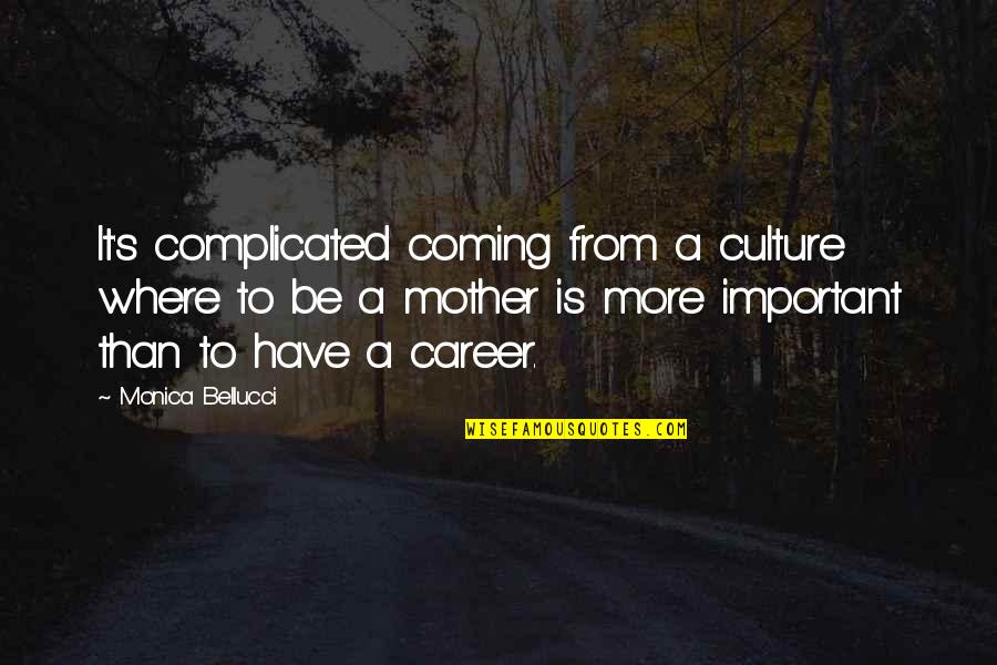 How Life Is Complicated Quotes By Monica Bellucci: It's complicated coming from a culture where to