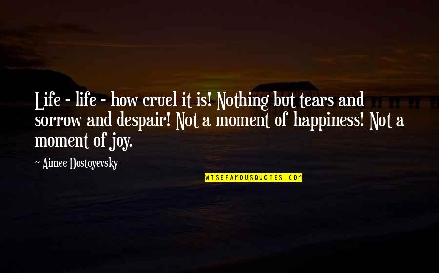 How Life Is Cruel Quotes By Aimee Dostoyevsky: Life - life - how cruel it is! How Life Is Cruel Quotes By Aimee Dostoyevsky: Life - life - how cruel it is!