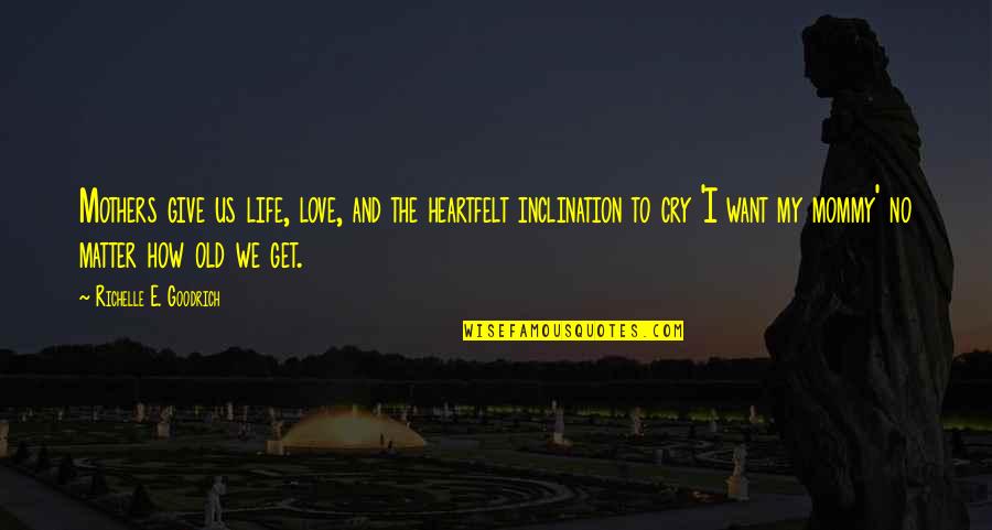 How Life Is Cruel Quotes By Richelle E. Goodrich: Mothers give us life, love, and the heartfelt How Life Is Cruel Quotes By Richelle E. Goodrich: Mothers give us life, love, and the heartfelt
