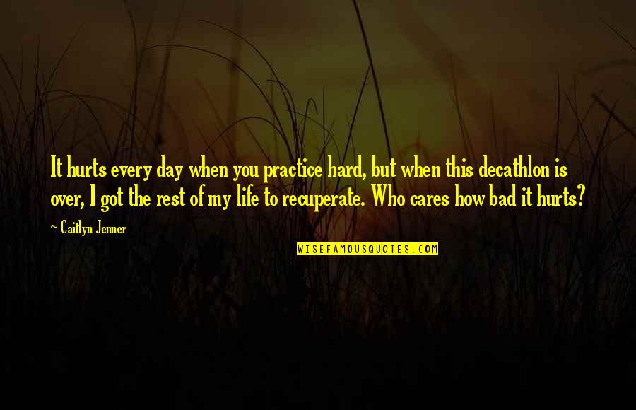 How Life Is Hard Quotes By Caitlyn Jenner: It hurts every day when you practice hard,