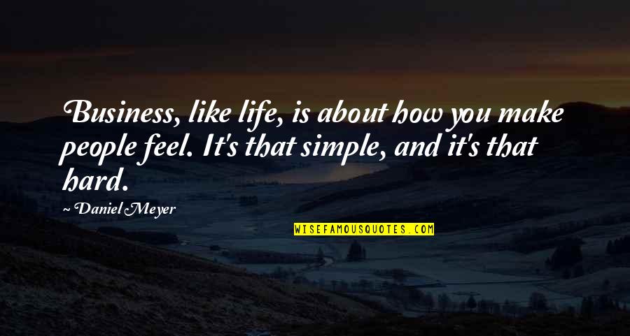 How Life Is Hard Quotes By Daniel Meyer: Business, like life, is about how you make