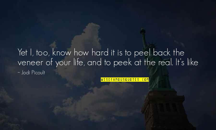 How Life Is Hard Quotes By Jodi Picoult: Yet I, too, know how hard it is