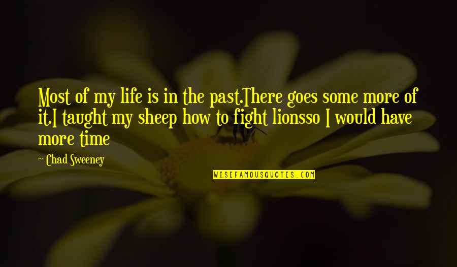 How Life Is Quotes By Chad Sweeney: Most of my life is in the past.There