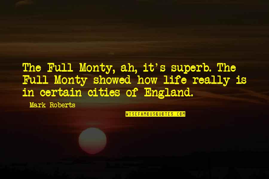 How Life Is Quotes By Mark Roberts: The Full Monty, ah, it's superb. The Full