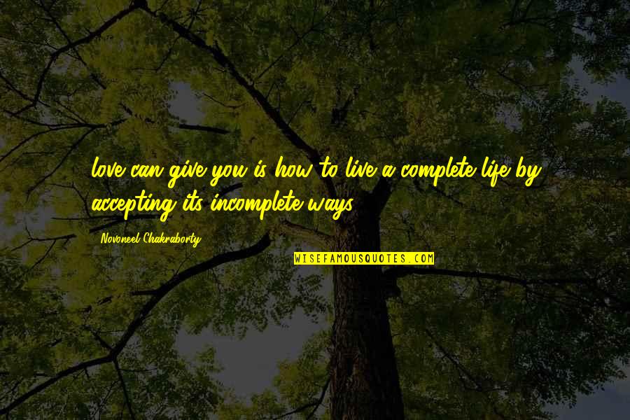 How Life Is Quotes By Novoneel Chakraborty: love can give you is how to live