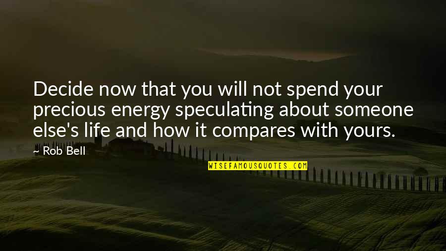 How Life Is So Precious Quotes By Rob Bell: Decide now that you will not spend your