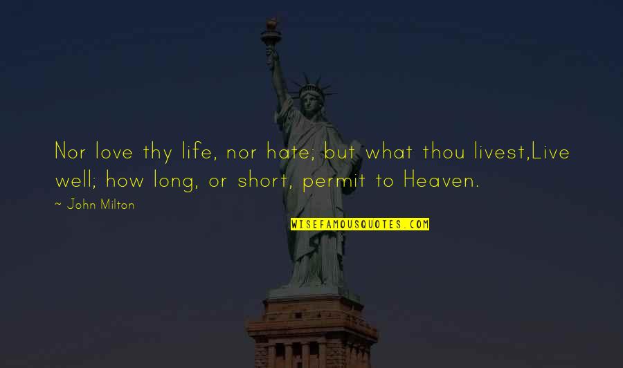 How Life Is Too Short Quotes By John Milton: Nor love thy life, nor hate; but what