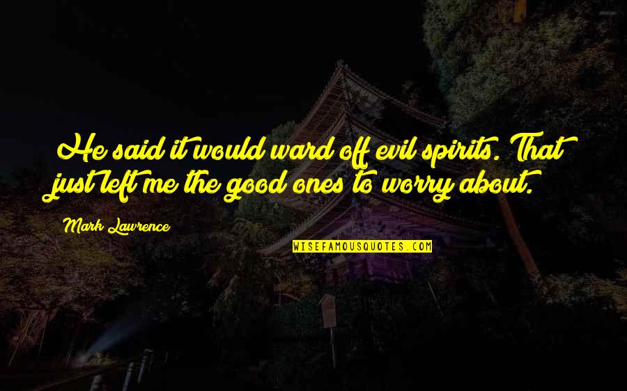 How Life Is Too Short To Be Unhappy Quotes By Mark Lawrence: He said it would ward off evil spirits. How Life Is Too Short To Be Unhappy Quotes By Mark Lawrence: He said it would ward off evil spirits.