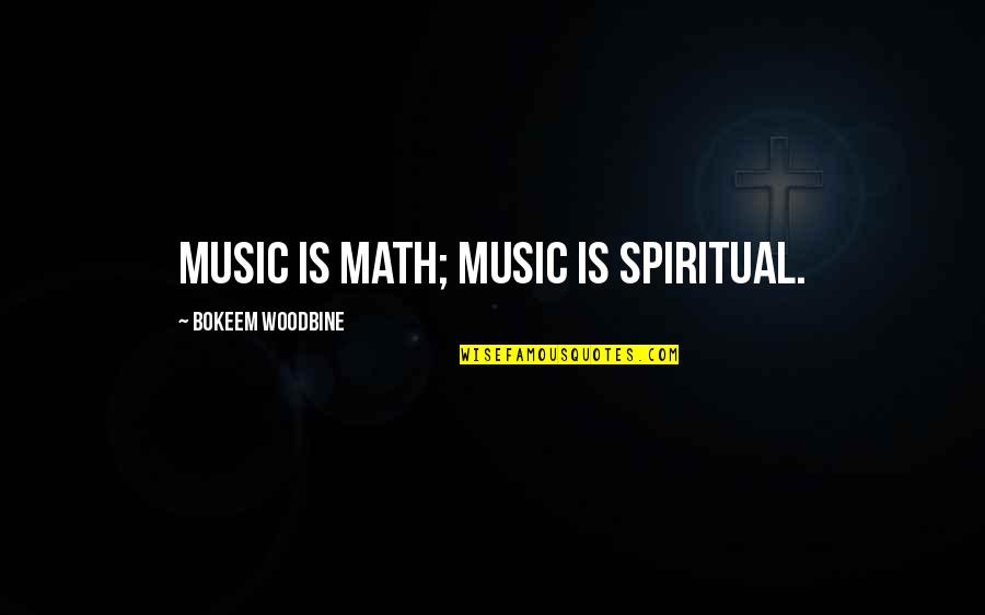 How Life Is Unfair Quotes By Bokeem Woodbine: Music is math; music is spiritual.
