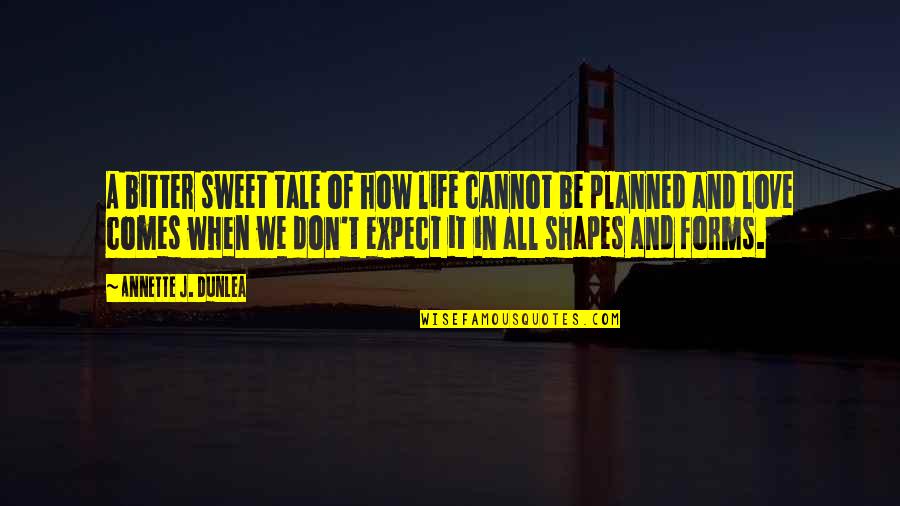 How Life Shapes Us Quotes By Annette J. Dunlea: A bitter sweet tale of how life cannot