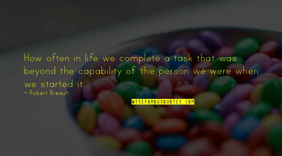 How Life Started Quotes By Robert Breault: How often in life we complete a task