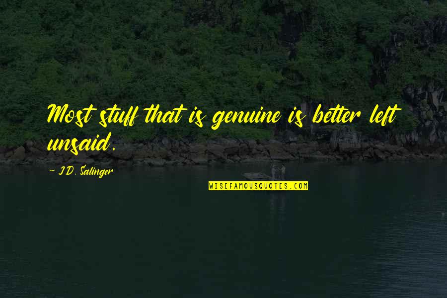 How Life Turns Out Quotes By J.D. Salinger: Most stuff that is genuine is better left