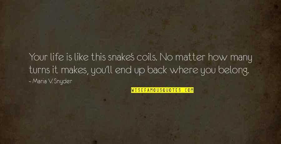 How Life Turns Out Quotes By Maria V. Snyder: Your life is like this snake's coils. No