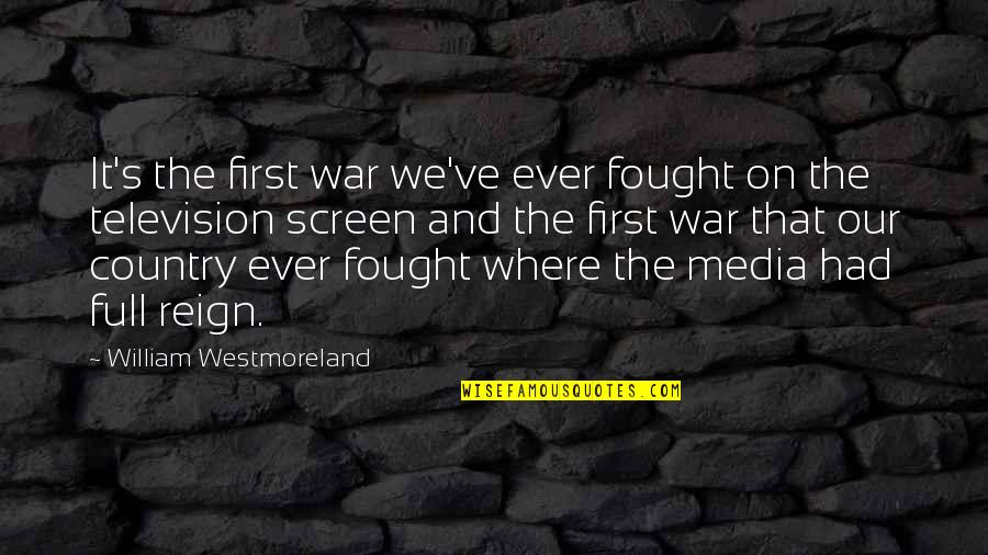 How Life Works In Mysterious Ways Quotes By William Westmoreland: It's the first war we've ever fought on