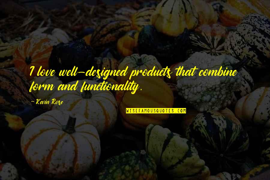 How Life Works Quotes By Kevin Rose: I love well-designed products that combine form and