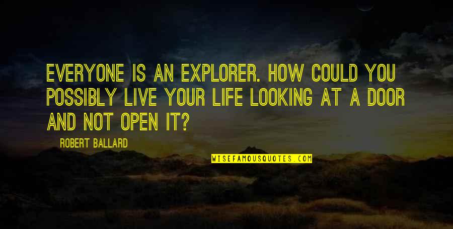 How Live Life Quotes By Robert Ballard: Everyone is an explorer. How could you possibly How Live Life Quotes By Robert Ballard: Everyone is an explorer. How could you possibly