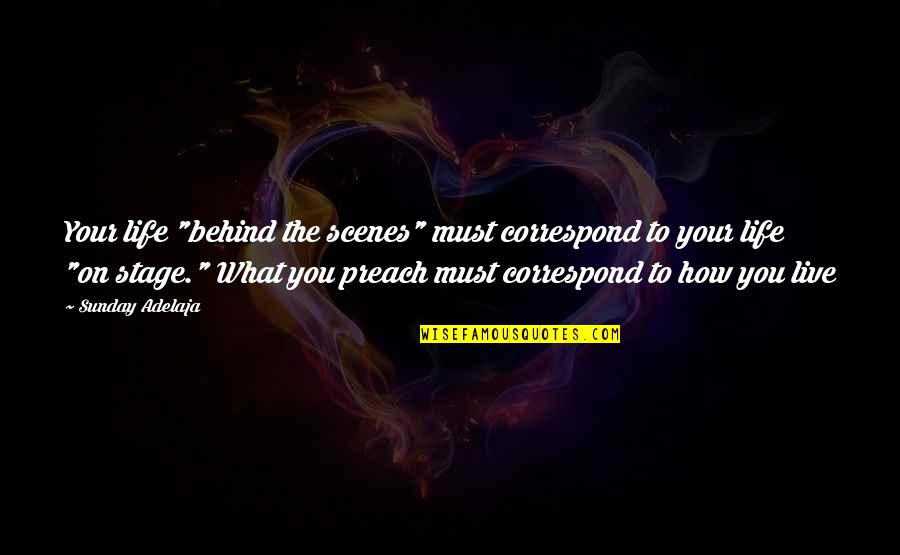 How Live Life Quotes By Sunday Adelaja: Your life "behind the scenes" must correspond to How Live Life Quotes By Sunday Adelaja: Your life "behind the scenes" must correspond to
