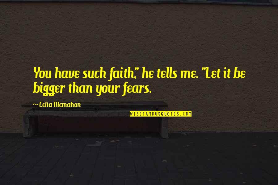 How Long Do I Have To Wait Quotes By Celia Mcmahon: You have such faith," he tells me. "Let