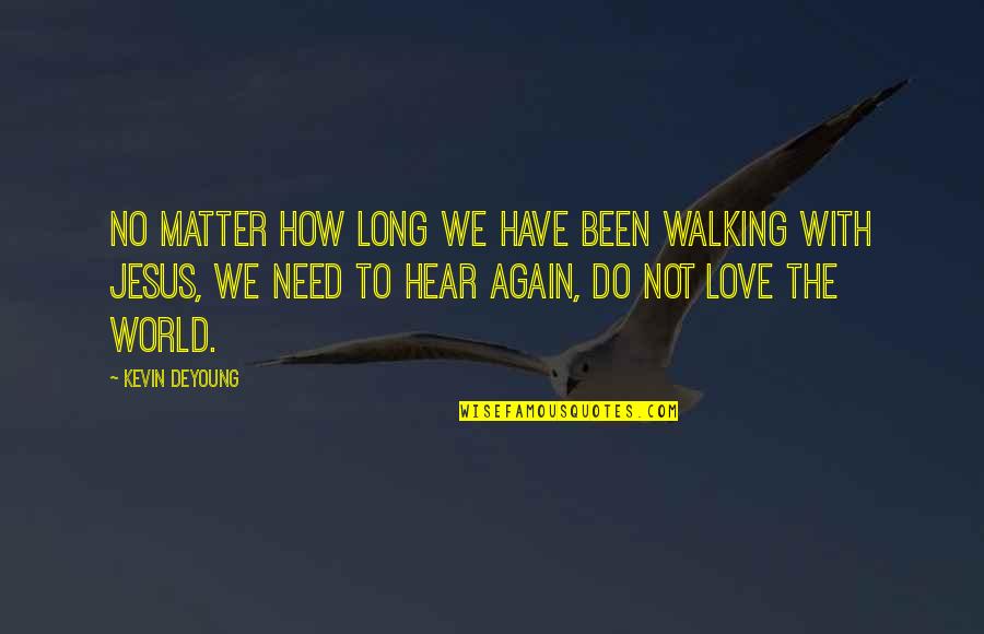 How Long I Love You Quotes By Kevin DeYoung: No matter how long we have been walking