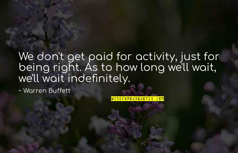 How Long To Wait Quotes By Warren Buffett: We don't get paid for activity, just for
