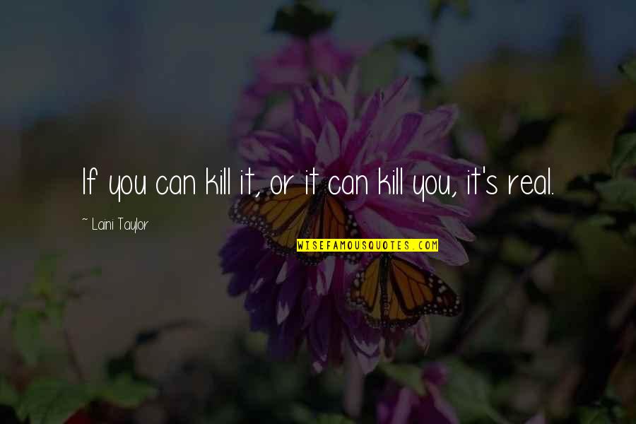 How Looks Can Be Deceiving Quotes By Laini Taylor: If you can kill it, or it can