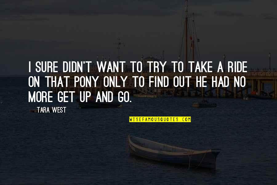 How Love Can Change The World Quotes By Tara West: I sure didn't want to try to take How Love Can Change The World Quotes By Tara West: I sure didn't want to try to take