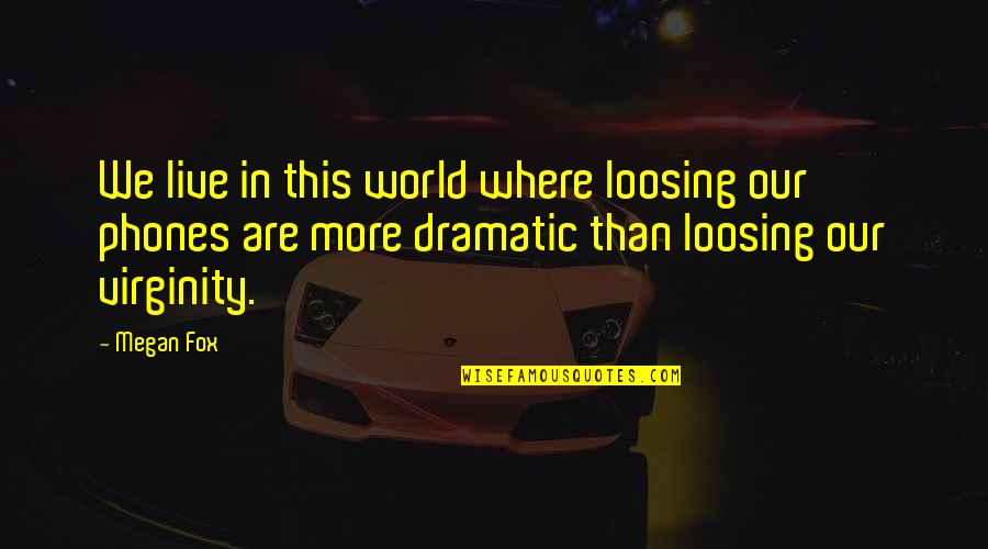 How Love Can Change You Quotes By Megan Fox: We live in this world where loosing our How Love Can Change You Quotes By Megan Fox: We live in this world where loosing our