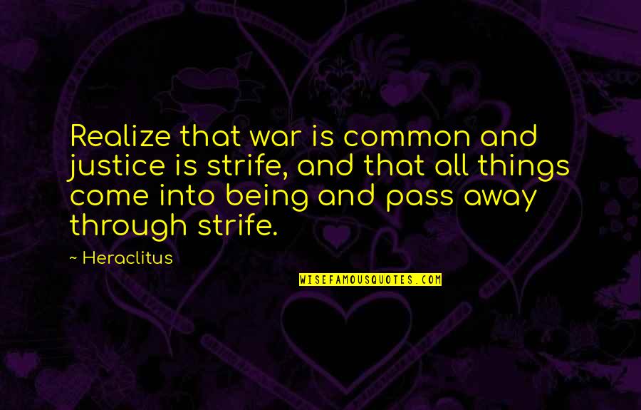 How Love Is Confusing Quotes By Heraclitus: Realize that war is common and justice is