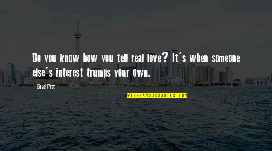 How Love Is Not Real Quotes By Brad Pitt: Do you know how you tell real love?