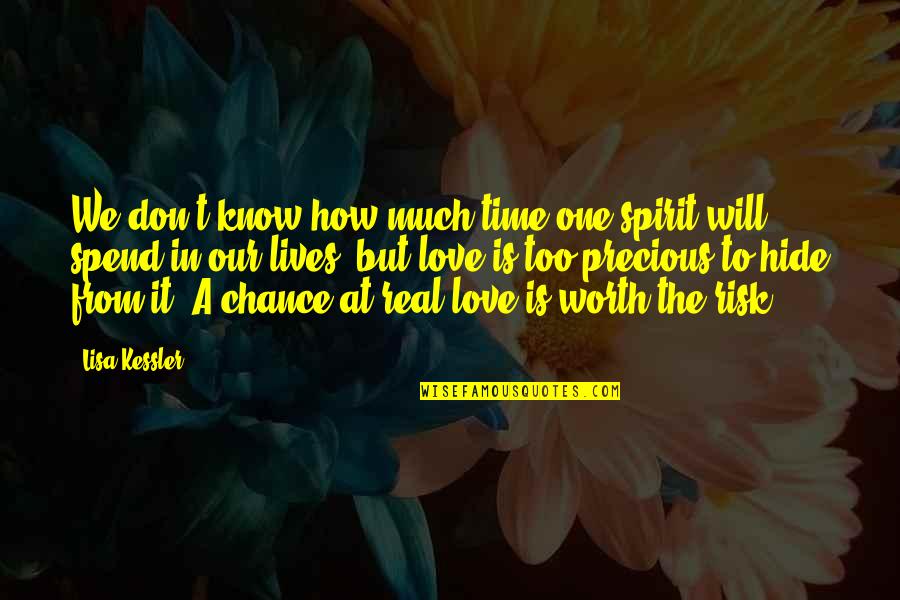 How Love Is Not Real Quotes By Lisa Kessler: We don't know how much time one spirit