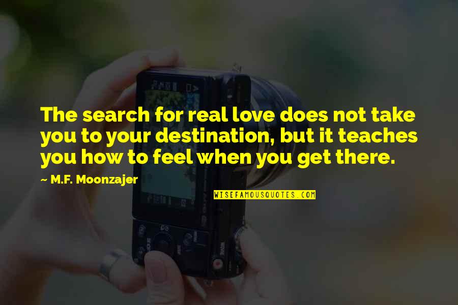 How Love Is Not Real Quotes By M.F. Moonzajer: The search for real love does not take