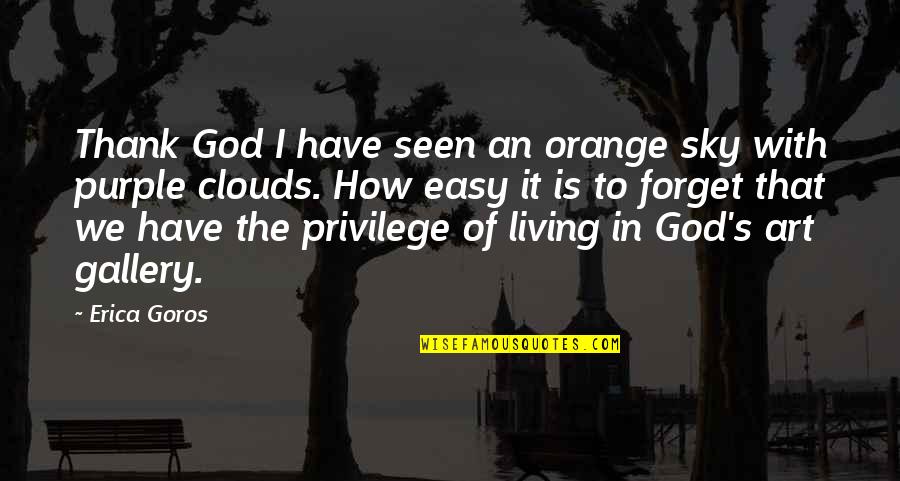 How Love Is Quotes By Erica Goros: Thank God I have seen an orange sky