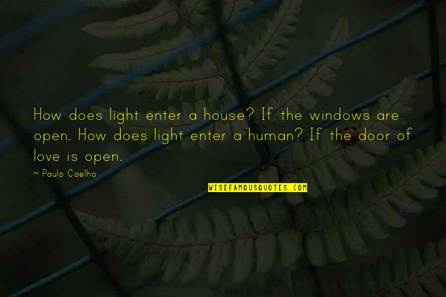 How Love Is Quotes By Paulo Coelho: How does light enter a house? If the