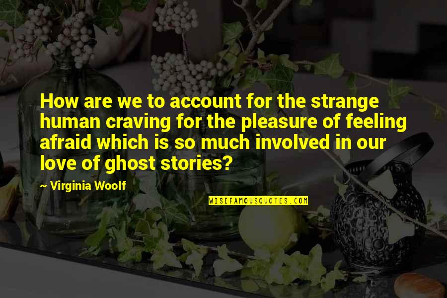 How Love Is Quotes By Virginia Woolf: How are we to account for the strange