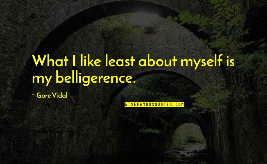 How Love Is Scary Quotes By Gore Vidal: What I like least about myself is my