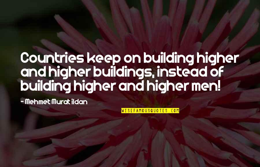 How Love Isn't Easy Quotes By Mehmet Murat Ildan: Countries keep on building higher and higher buildings,