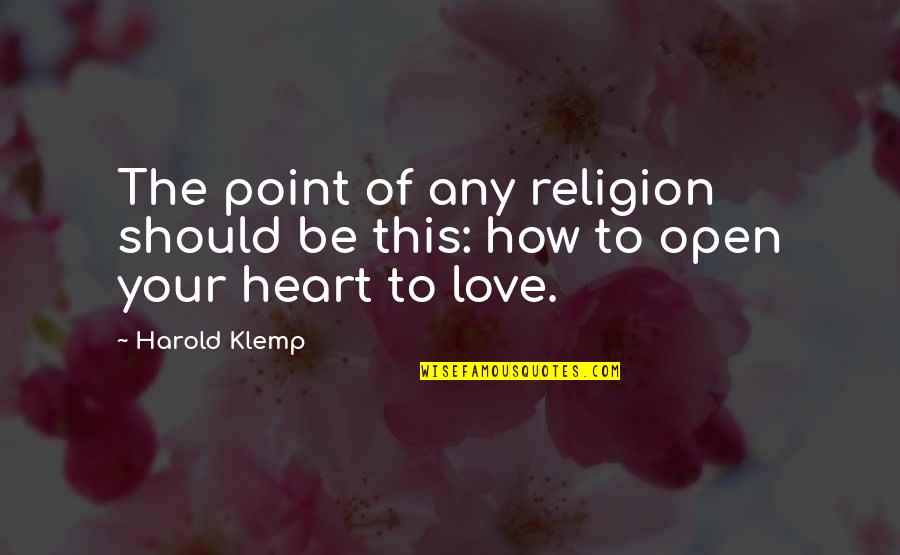 How Love Should Be Quotes By Harold Klemp: The point of any religion should be this: