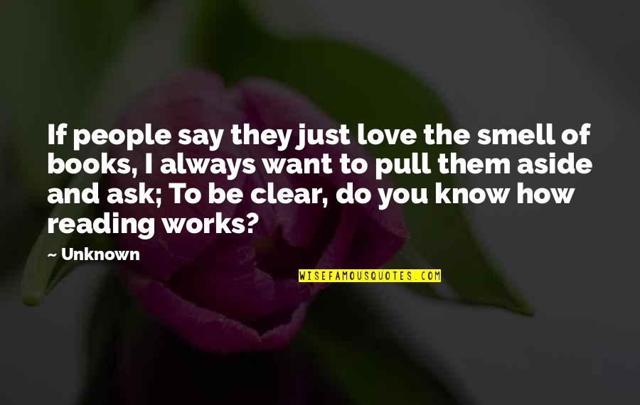 How Love Works Quotes By Unknown: If people say they just love the smell
