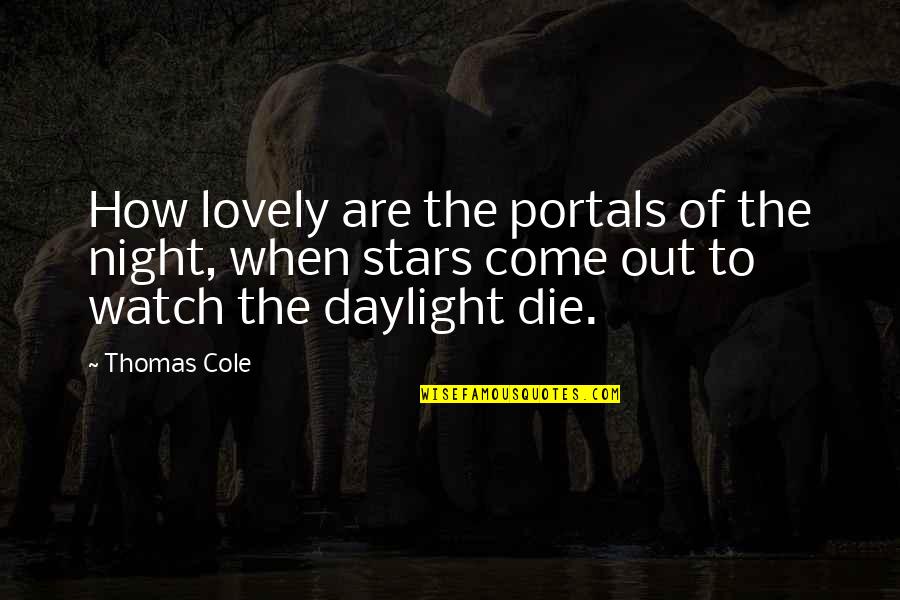 How Lovely You Are Quotes By Thomas Cole: How lovely are the portals of the night,