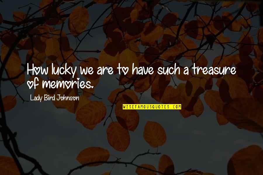 How Lucky Am I To Have You Quotes By Lady Bird Johnson: How lucky we are to have such a