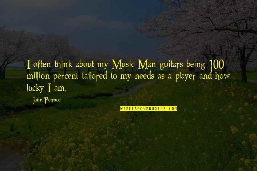 How Lucky Are We Quotes By John Petrucci: I often think about my Music Man guitars