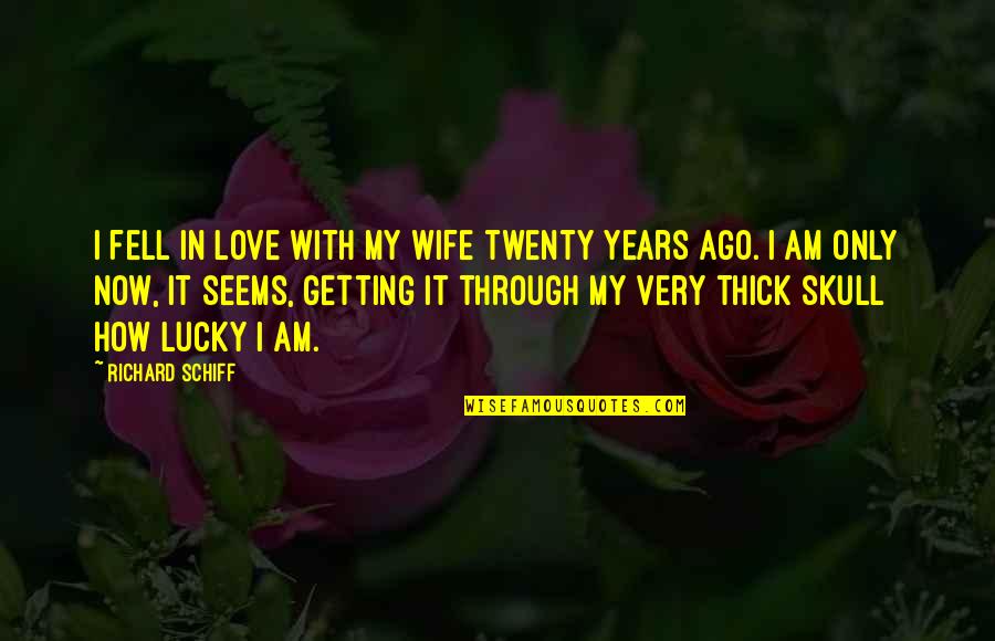 How Lucky I Am Quotes By Richard Schiff: I fell in love with my wife twenty