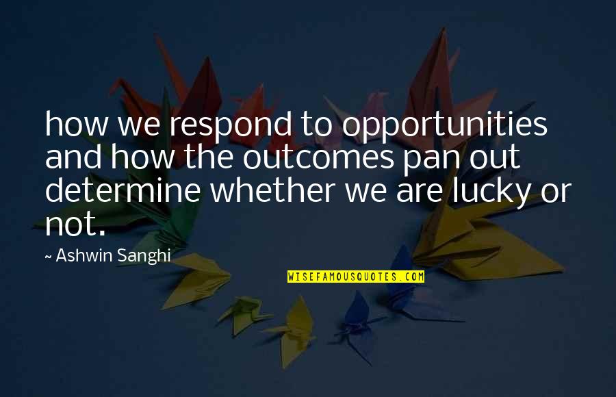 How Lucky We Are Quotes By Ashwin Sanghi: how we respond to opportunities and how the