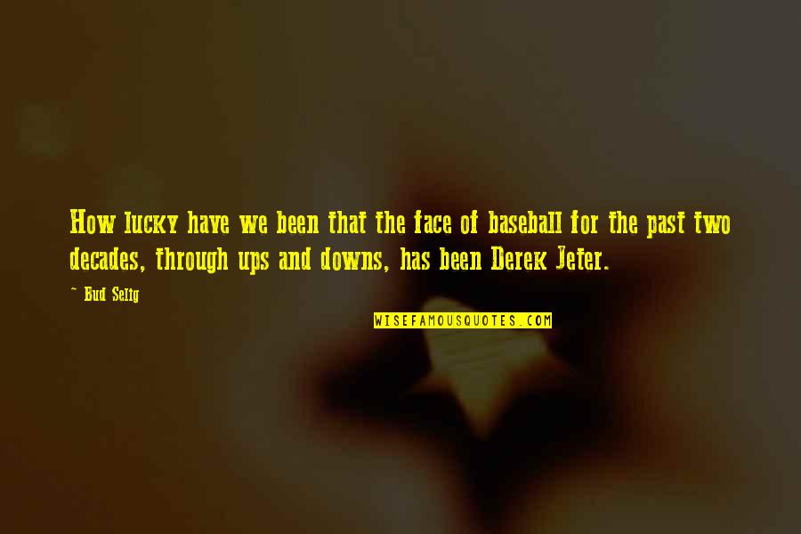 How Lucky We Are Quotes By Bud Selig: How lucky have we been that the face