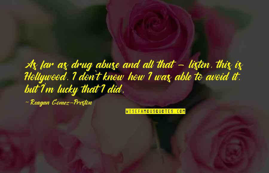 How Lucky We Are Quotes By Reagan Gomez-Preston: As far as drug abuse and all that How Lucky We Are Quotes By Reagan Gomez-Preston: As far as drug abuse and all that