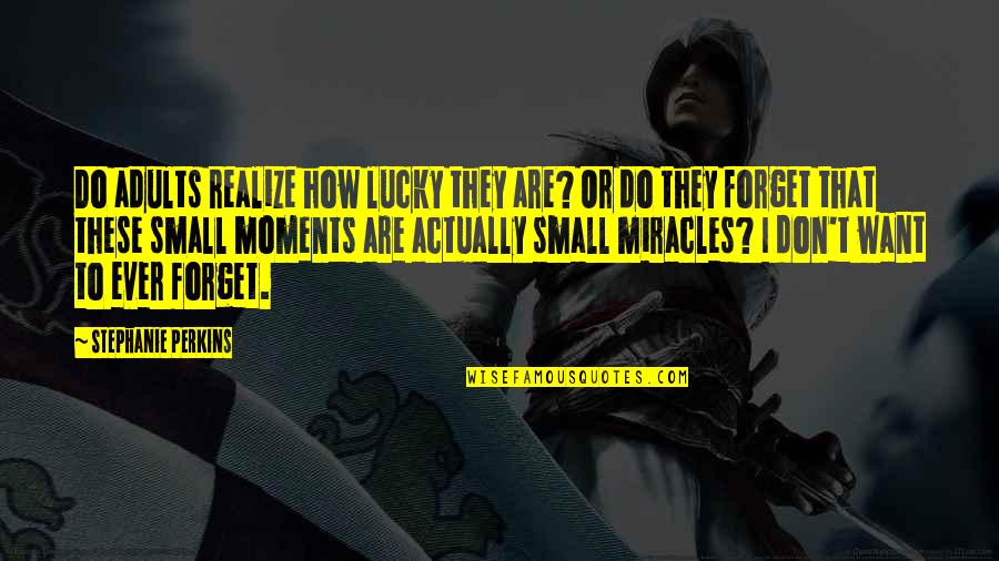 How Lucky We Are Quotes By Stephanie Perkins: Do adults realize how lucky they are? Or