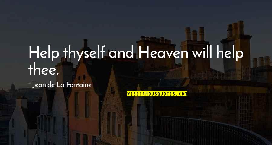 How Lucky You Are To Have Him Quotes By Jean De La Fontaine: Help thyself and Heaven will help thee.
